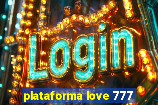 plataforma love 777